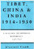Tibet, China and India 1914-1950
